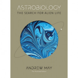 Astrobiology: The Search for Alien Life: The Illustrated Edition