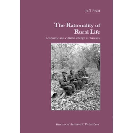 The Rationality of Rural Life: Economic and Cultural Change in Tuscany