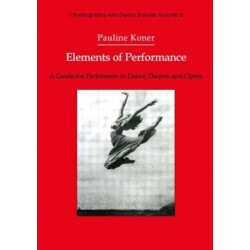 Elements of Performance: A Guide for Performers in Dance, Theatre and Opera