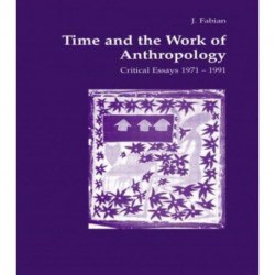 Time and the Work of Anthropology: Critical Essays 1971-1981