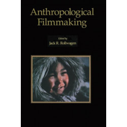 Anthropological Filmmaking: Anthropological Perspectives on the Production of Film and Video for General Public Audiences