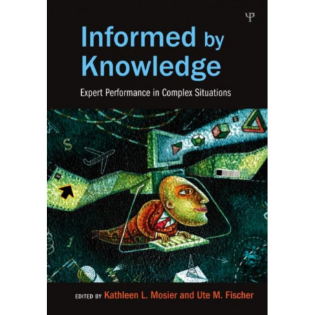 Informed by Knowledge: Expert Performance in Complex Situations