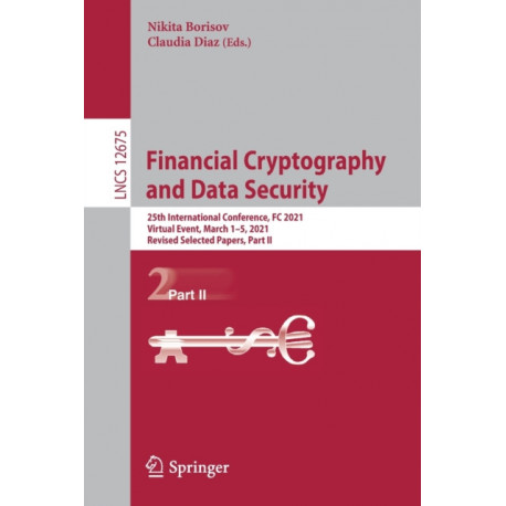 Financial Cryptography and Data Security: 25th International Conference, FC 2021, Virtual Event, March 1–5, 2021, Revised Selected Papers, Part II
