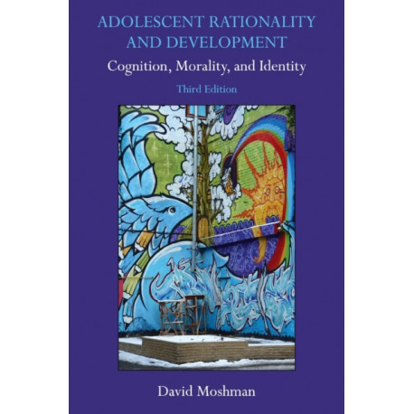 Adolescent Rationality and Development: Cognition, Morality, and Identity, Third Edition