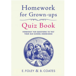 Homework for Grown-Ups Quiz Book: Fiendishly fun questions to test your old-school knowledge