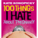 100 Things I Hate About Pregnancy