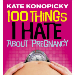 100 Things I Hate About Pregnancy