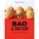 Bao & Dim Sum: 60 Easy Bun and Dumpling Recipes