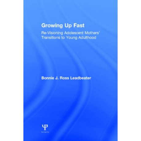 Growing Up Fast: Re-Visioning Adolescent Mothers' Transitions to Young Adulthood