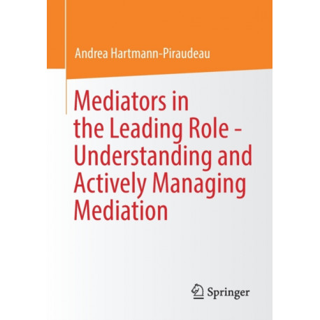 Mediators in the Leading Role - Understanding and Actively Managing Mediation