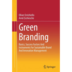 Green Branding: Basics, Success Factors And Instruments For Sustainable Brand And Innovation Management