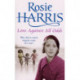 Love Against All Odds: a compelling and moving saga set on the brink of WW2 from much-loved and bestselling author Rosie Harris