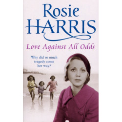 Love Against All Odds: a compelling and moving saga set on the brink of WW2 from much-loved and bestselling author Rosie Harris