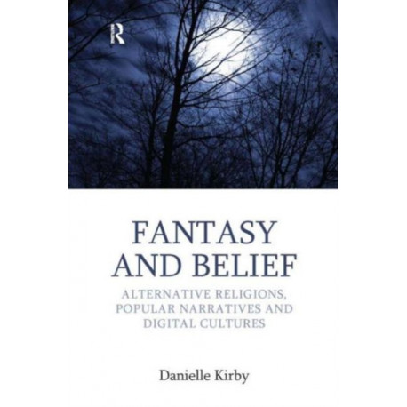 Fantasy and Belief: Alternative Religions, Popular Narratives, and Digital Cultures