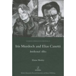 Iris Murdoch and Elias Canetti: Intellectual Allies