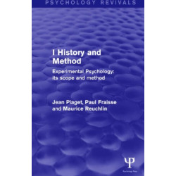 Experimental Psychology Its Scope and Method: Volume I (Psychology Revivals): History and Method