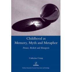 Childhood as Memory, Myth and Metaphor: Proust, Beckett, and Bourgeois