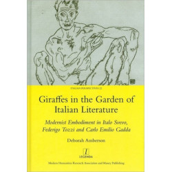 Giraffes in the Garden of Italian Literature: Modernist Embodiment in Italo Svevo, Federigo Tozzi and Carlo Emilio Gadda