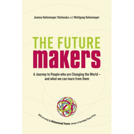 The Future Makers: A Journey to People who are Changing the World – and What We Can Learn from Them