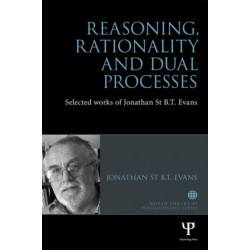 Reasoning, Rationality and Dual Processes: Selected Works of Jonathan St B T Evans