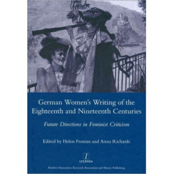 German Women's Writing of the Eighteenth and Nineteenth Centuries: Future Directions in Feminist Criticism