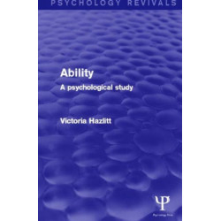 Ability (Psychology Revivals): A Psychological Study