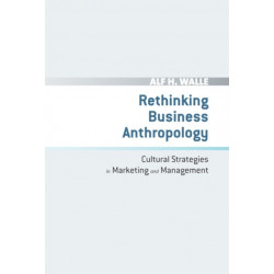 Rethinking Business Anthropology: Cultural Strategies in Marketing and Management