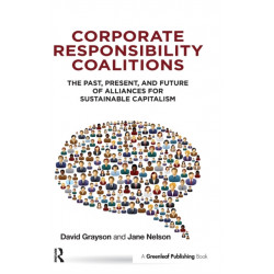 Corporate Responsibility Coalitions: The Past, Present, and Future of Alliances for Sustainable Capitalism