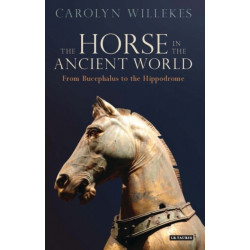 The Horse in the Ancient World: From Bucephalus to the Hippodrome