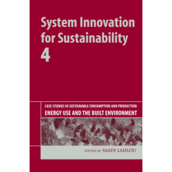 System Innovation for Sustainability 4: Case Studies in Sustainable Consumption and Production — Energy Use and the Built Environment