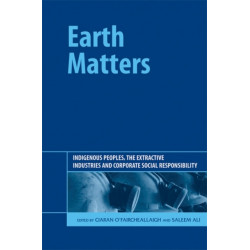 Earth Matters: Indigenous Peoples, the Extractive Industries and Corporate Social Responsibility
