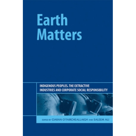 Earth Matters: Indigenous Peoples, the Extractive Industries and Corporate Social Responsibility