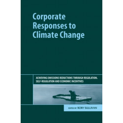 Corporate Responses to Climate Change: Achieving Emissions Reductions through Regulation, Self-regulation and Economic Incentives