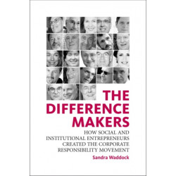 The Difference Makers: How Social and Institutional Entrepreneurs Created the Corporate Responsibility Movement