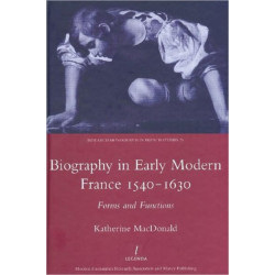 Biography in Early Modern France, 1540-1630: Forms and Functions