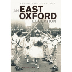 An East Oxford Education: A history of East Oxford School