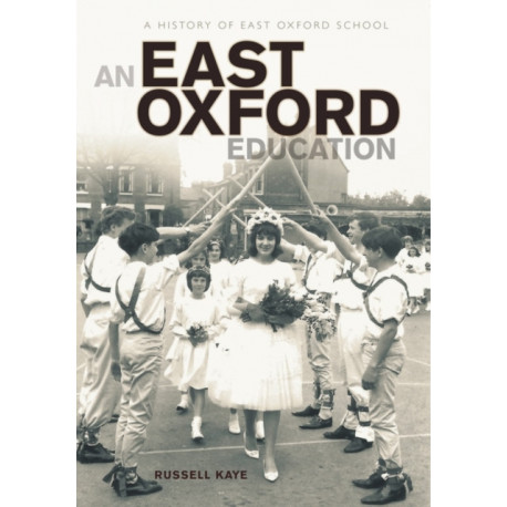 An East Oxford Education: A history of East Oxford School