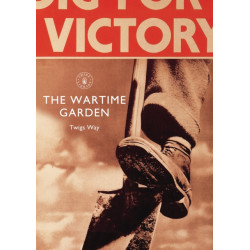 The Wartime Garden: Digging for Victory