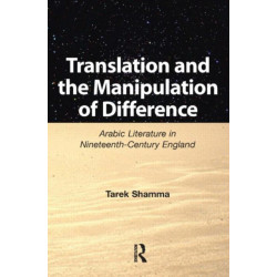 Translation and the Manipulation of Difference: Arabic Literature in Nineteenth-Century England