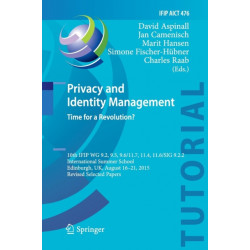 Privacy and Identity Management. Time for a Revolution?: 10th IFIP WG 9.2, 9.5, 9.6/11.7, 11.4, 11.6/SIG 9.2.2 International Summer School, Edinburgh, UK, August 16-21, 2015, Revised Selected Papers