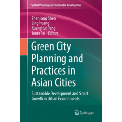 Green City Planning and Practices in Asian Cities: Sustainable Development and Smart Growth in Urban Environments