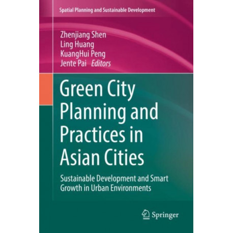 Green City Planning and Practices in Asian Cities: Sustainable Development and Smart Growth in Urban Environments