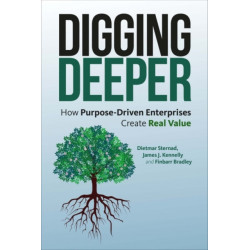 Digging Deeper: How Purpose-Driven Enterprises Create Real Value