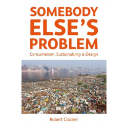 Somebody Else’s Problem: Consumerism, Sustainability and Design