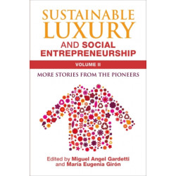 Sustainable Luxury and Social Entrepreneurship Volume II: More Stories from the Pioneers