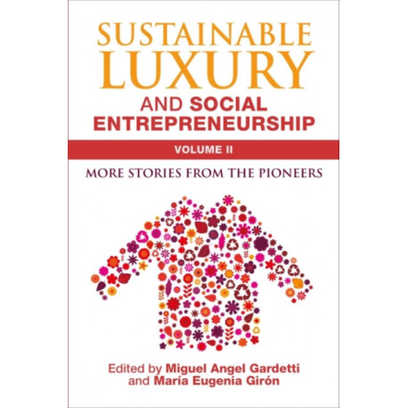 Sustainable Luxury and Social Entrepreneurship Volume II: More Stories from the Pioneers