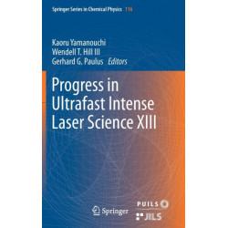 Progress in Ultrafast Intense Laser Science XIII