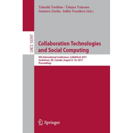 Collaboration Technologies and Social Computing: 9th International Conference, CollabTech 2017, Saskatoon, SK, Canada, August 8–10, 2017, Proceedings