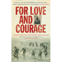 For Love and Courage: The Letters of Lieutenant Colonel E.W. Hermon from the Western Front 1914 - 1917