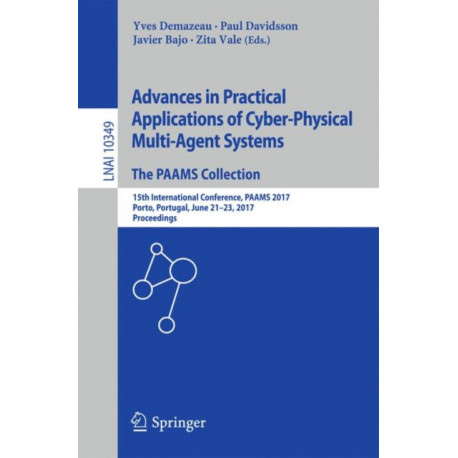 Advances in Practical Applications of Cyber-Physical Multi-Agent Systems: The PAAMS Collection: 15th International Conference, PAAMS 2017, Porto, Portugal, June 21-23, 2017, Proceedings